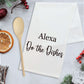 Funny Alexa Tea Towels, Tea Towels, Funny Tea Towels, Alexa Quote, Alexa, Fun Alexa, Kitchen Gift