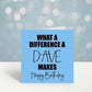 What A Difference A Dave Makes Birthday Card, Birthday Card For Dave, Personalised Birthday Card, Card For Him, Card For Male
