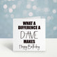 What A Difference A Dave Makes Birthday Card, Birthday Card For Dave, Personalised Birthday Card, Card For Him, Card For Male